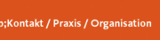 Kontakt Praxis Organisation